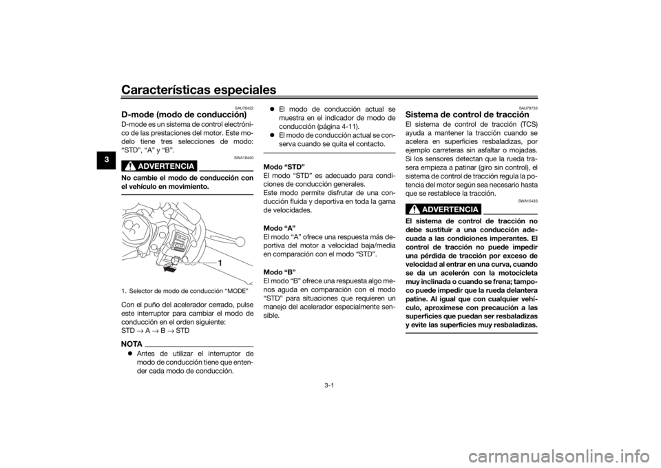 YAMAHA YZF-R6 2019 Bruksanvisningar (in Swedish) Características especiales
3-1
3
SAU76422
D-mode (mo do de con ducción)D-mode es un sistema de control electróni-
co de las prestaciones del motor. Este mo-
delo tiene tres selecciones de modo:
YAMAHA YZF-R6 2019 Bruksanvisningar (in Swedish) Características especiales
3-1
3
SAU76422
D-mode (mo do de con ducción)D-mode es un sistema de control electróni-
co de las prestaciones del motor. Este mo-
delo tiene tres selecciones de modo:
