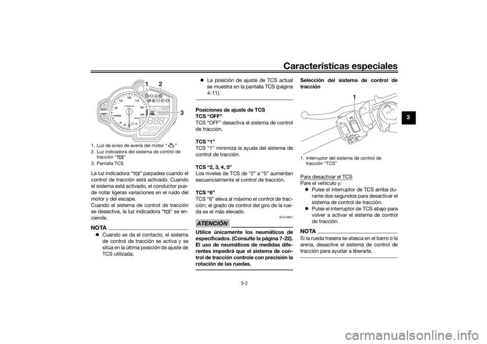 YAMAHA YZF-R6 2019 Bruksanvisningar (in Swedish) Características especiales
3-2
3
La luz indicadora “ ” parpadea cuando el
control de tracción está activado. Cuando
el sistema está activado, el conductor pue-
de notar ligeras variaciones en YAMAHA YZF-R6 2019 Bruksanvisningar (in Swedish) Características especiales
3-2
3
La luz indicadora “ ” parpadea cuando el
control de tracción está activado. Cuando
el sistema está activado, el conductor pue-
de notar ligeras variaciones en