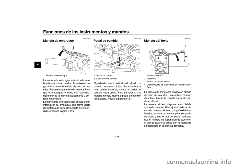 YAMAHA YZF-R6 2019 Bruksanvisningar (in Swedish) Funciones de los instrumentos y man dos
4-16
4
SAU12822
Maneta de embragueLa maneta de embrague está situada en el
lado izquierdo del manillar. Para desembra-
gar tire de la maneta hacia el puño de YAMAHA YZF-R6 2019 Bruksanvisningar (in Swedish) Funciones de los instrumentos y man dos
4-16
4
SAU12822
Maneta de embragueLa maneta de embrague está situada en el
lado izquierdo del manillar. Para desembra-
gar tire de la maneta hacia el puño de