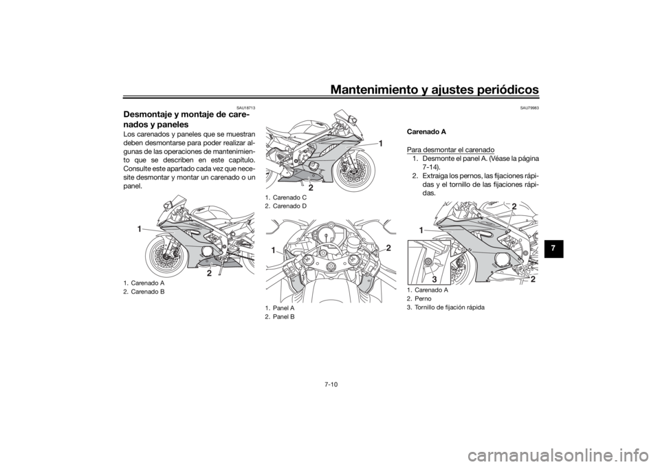 YAMAHA YZF-R6 2019 Bruksanvisningar (in Swedish) Mantenimiento y ajustes periódicos7-10
7
SAU18713
Desmontaje y montaje de care-
na dos y panelesLos carenados y paneles que se muestran
deben desmontarse para poder realizar al-
gunas de las operaci YAMAHA YZF-R6 2019 Bruksanvisningar (in Swedish) Mantenimiento y ajustes periódicos7-10
7
SAU18713
Desmontaje y montaje de care-
na dos y panelesLos carenados y paneles que se muestran
deben desmontarse para poder realizar al-
gunas de las operaci