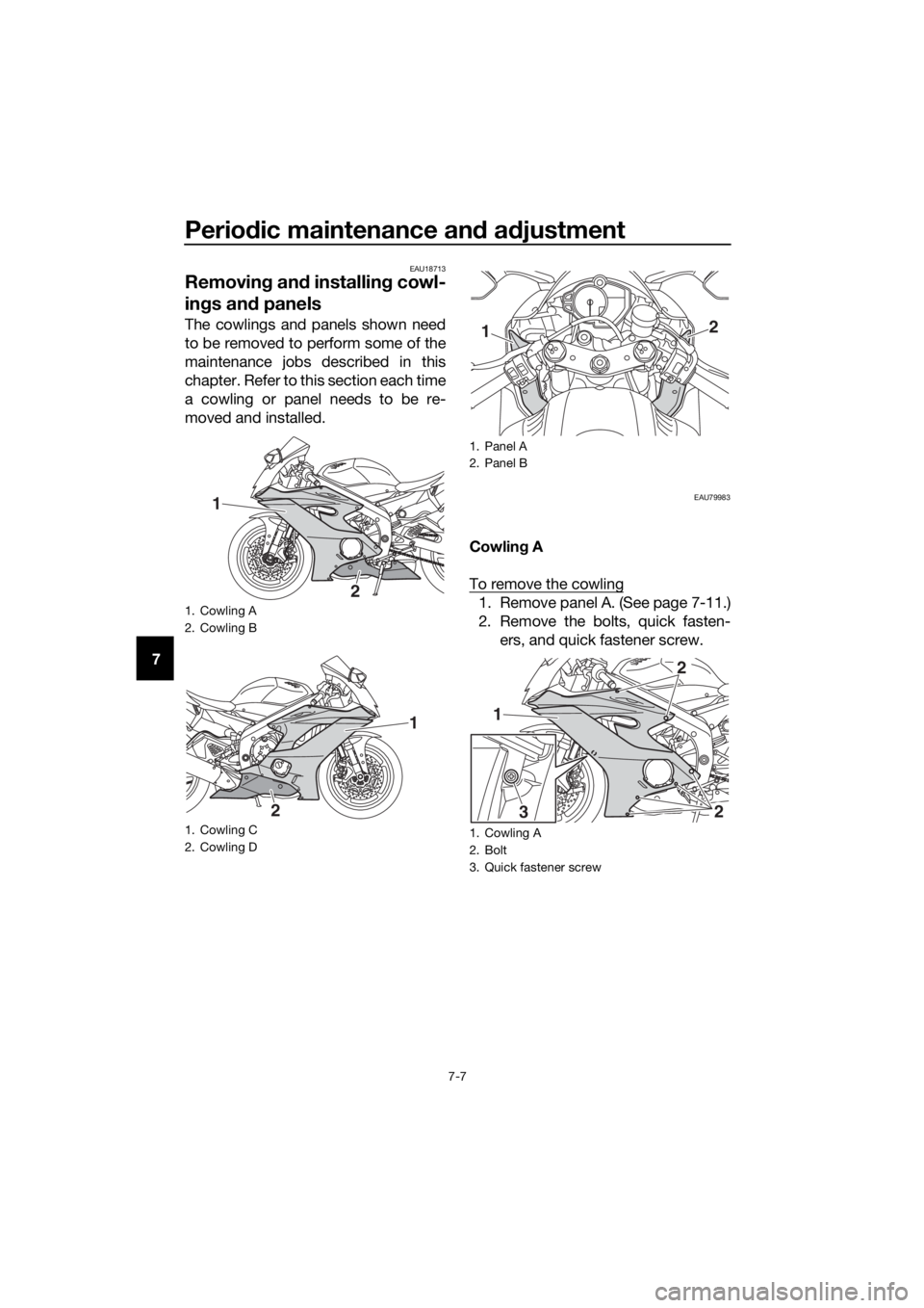 YAMAHA YZF-R6 2018 Repair Manual Periodic maintenance an d a djustment
7-7
7
EAU18713
Removin g an d installin g cowl-
in gs an d panels
The cowlings and panels shown need
to be removed to perform some of the
maintenance jobs describ YAMAHA YZF-R6 2018 Repair Manual Periodic maintenance an d a djustment
7-7
7
EAU18713
Removin g an d installin g cowl-
in gs an d panels
The cowlings and panels shown need
to be removed to perform some of the
maintenance jobs describ