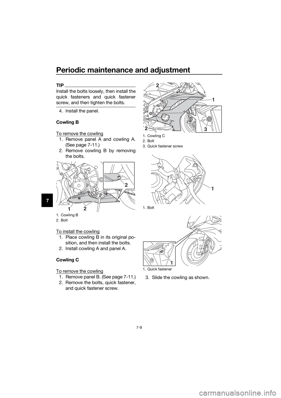 YAMAHA YZF-R6 2018 Repair Manual Periodic maintenance an d a djustment
7-9
7
TIP
Install the bolts loosely, then install the
quick fasteners and quick fastener
screw, and then tighten the bolts.
4. Install the panel.
Cowlin g B
To re YAMAHA YZF-R6 2018 Repair Manual Periodic maintenance an d a djustment
7-9
7
TIP
Install the bolts loosely, then install the
quick fasteners and quick fastener
screw, and then tighten the bolts.
4. Install the panel.
Cowlin g B
To re