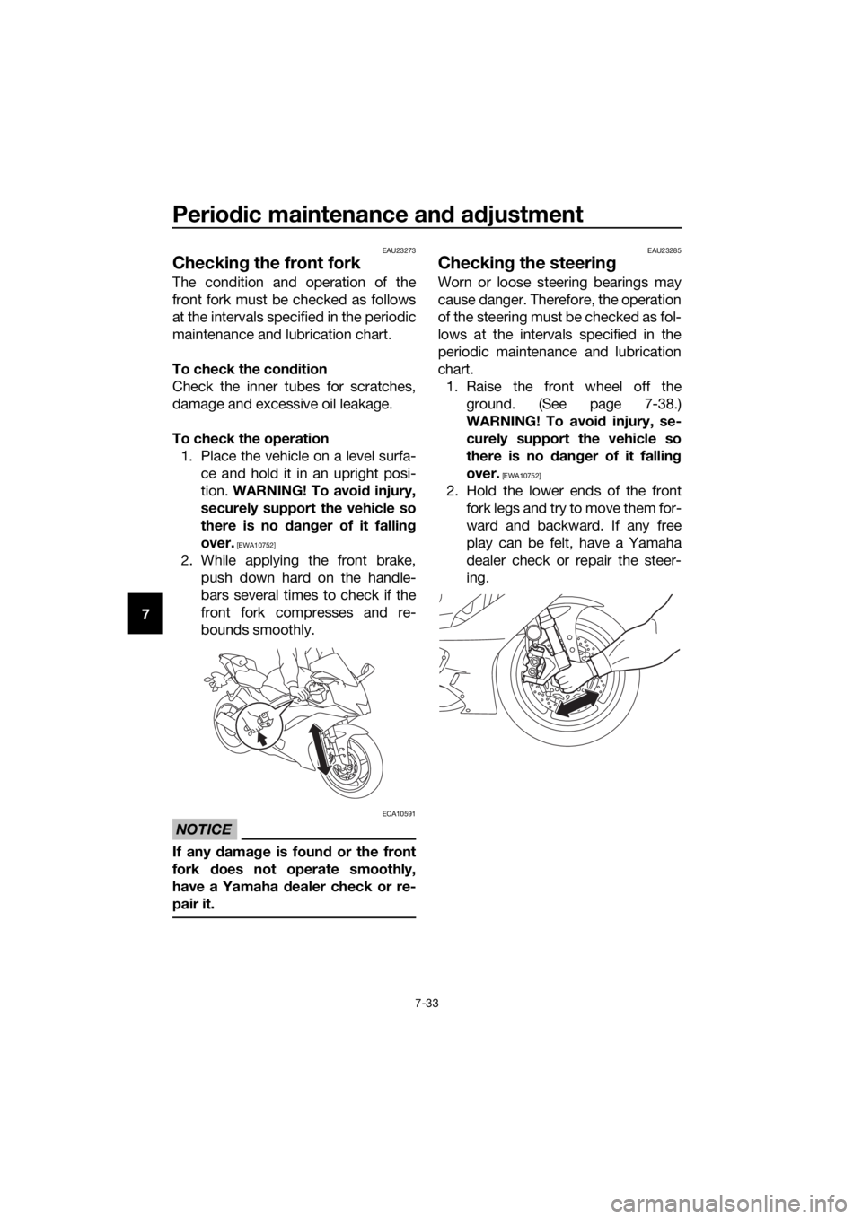YAMAHA YZF-R6 2018 Manual Online Periodic maintenance an d a djustment
7-33
7
EAU23273
Checkin g the front fork
The condition and operation of the
front fork must be checked as follows
at the intervals specified in the periodic
maint YAMAHA YZF-R6 2018 Manual Online Periodic maintenance an d a djustment
7-33
7
EAU23273
Checkin g the front fork
The condition and operation of the
front fork must be checked as follows
at the intervals specified in the periodic
maint