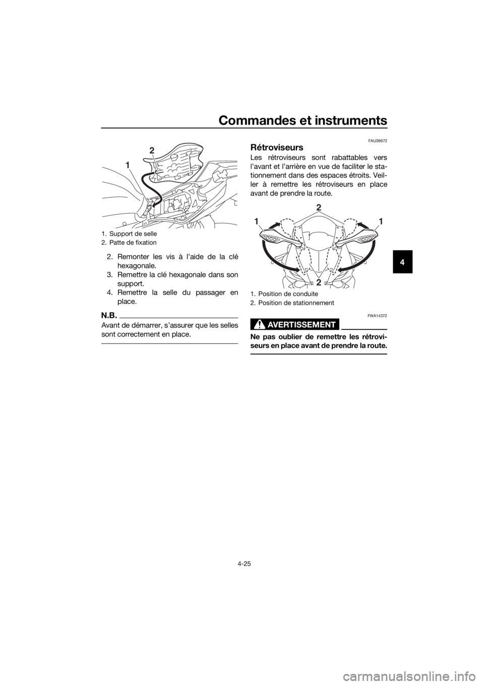 YAMAHA YZF-R6 2018 Notices Demploi (in French) Commandes et instruments
4-25
42. Remonter les vis à l’aide de la clé
hexagonale.
3. Remettre la clé hexagonale dans son support.
4. Remettre la selle du passager en
place.
N.B.
Avant de démarre YAMAHA YZF-R6 2018 Notices Demploi (in French) Commandes et instruments
4-25
42. Remonter les vis à l’aide de la clé
hexagonale.
3. Remettre la clé hexagonale dans son support.
4. Remettre la selle du passager en
place.
N.B.
Avant de démarre