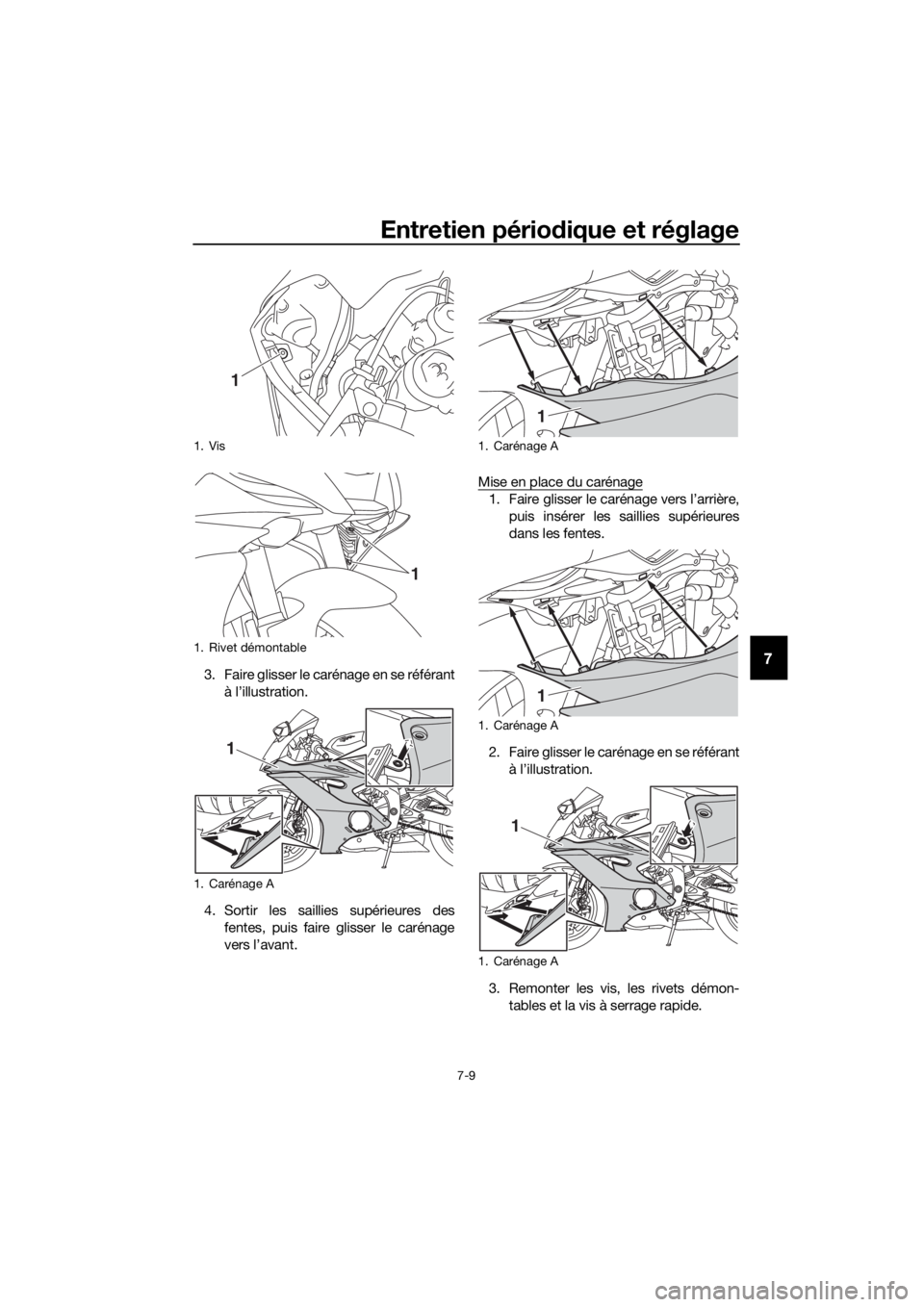YAMAHA YZF-R6 2018 Notices Demploi (in French) Entretien périodique et réglage
7-9
73. Faire glisser le carénage en se référant
à l’illustration.
4. Sortir les saillies supérieures des fentes, puis faire glisser le carénage
vers l’avan YAMAHA YZF-R6 2018 Notices Demploi (in French) Entretien périodique et réglage
7-9
73. Faire glisser le carénage en se référant
à l’illustration.
4. Sortir les saillies supérieures des fentes, puis faire glisser le carénage
vers l’avan