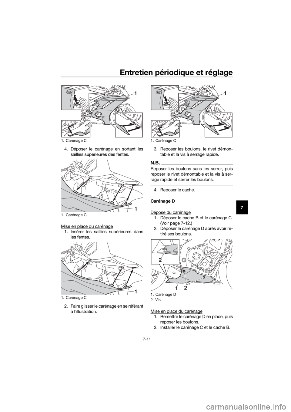 YAMAHA YZF-R6 2018 Notices Demploi (in French) Entretien périodique et réglage
7-11
7
4. Déposer le carénage en sortant les
saillies supérieures des fentes.
Mise en place du carénage
1. Insérer les saillies supérieures dans les fentes.
2. YAMAHA YZF-R6 2018 Notices Demploi (in French) Entretien périodique et réglage
7-11
7
4. Déposer le carénage en sortant les
saillies supérieures des fentes.
Mise en place du carénage
1. Insérer les saillies supérieures dans les fentes.
2.