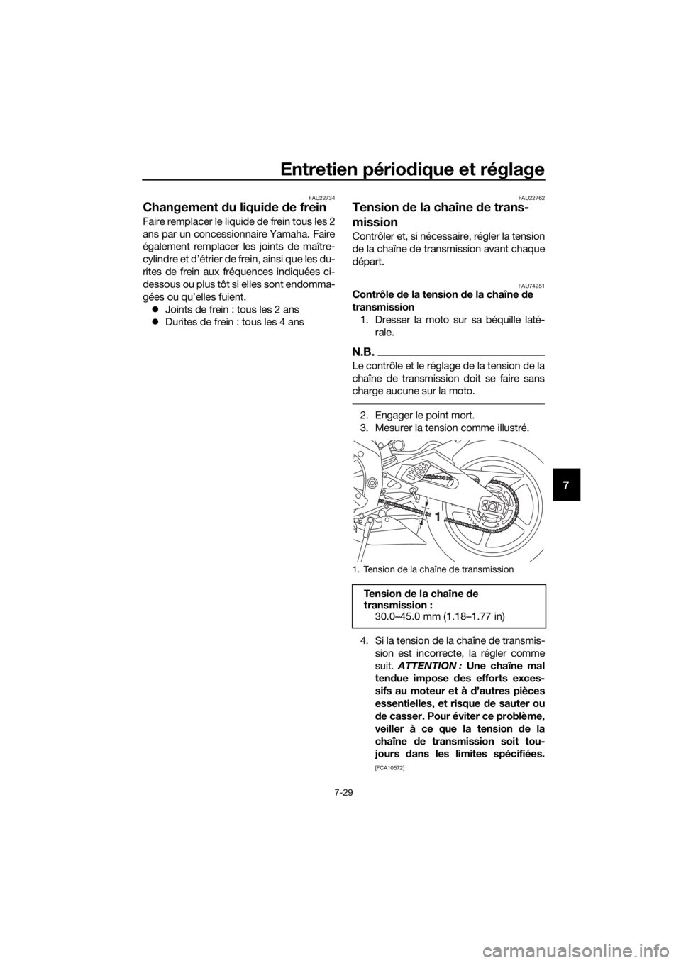 YAMAHA YZF-R6 2018 Notices Demploi (in French) Entretien périodique et réglage
7-29
7
FAU22734
Changement du liqui de de frein
Faire remplacer le liquide de frein tous les 2
ans par un concessionnaire Yamaha. Faire
également remplacer les join YAMAHA YZF-R6 2018 Notices Demploi (in French) Entretien périodique et réglage
7-29
7
FAU22734
Changement du liqui de de frein
Faire remplacer le liquide de frein tous les 2
ans par un concessionnaire Yamaha. Faire
également remplacer les join