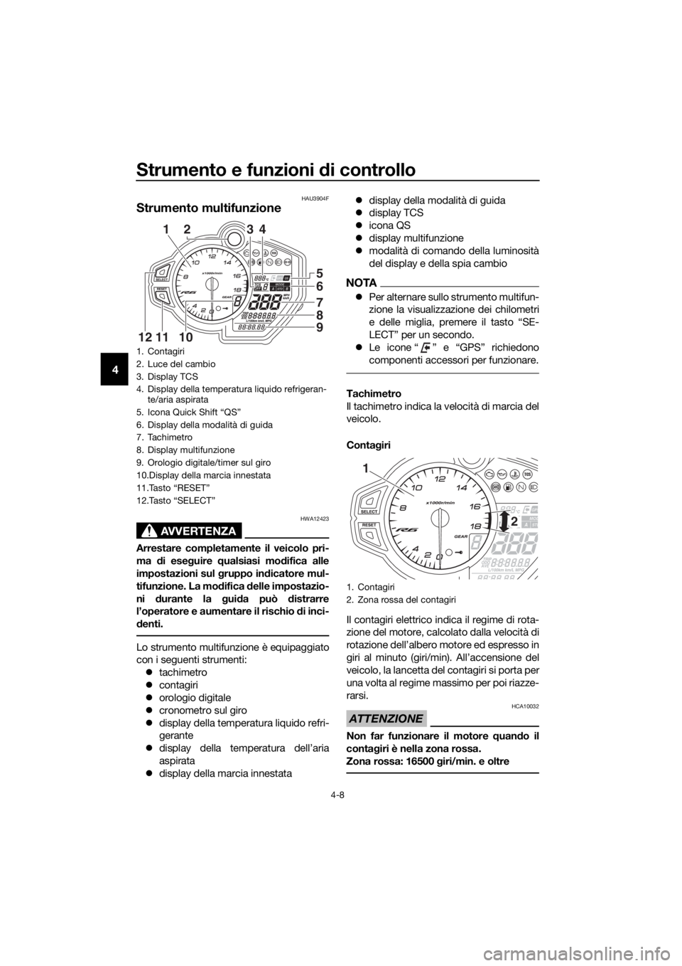 YAMAHA YZF-R6 2018 Manuale duso (in Italian) Strumento e funzioni di controllo
4-8
4
HAU3904F
Strumento multifunzione
AVVERTENZA
HWA12423
Arrestare completamente il veicolo pri-
ma di ese guire qualsiasi mo difica alle
impostazioni sul gruppo YAMAHA YZF-R6 2018 Manuale duso (in Italian) Strumento e funzioni di controllo
4-8
4
HAU3904F
Strumento multifunzione
AVVERTENZA
HWA12423
Arrestare completamente il veicolo pri-
ma di ese guire qualsiasi mo difica alle
impostazioni sul gruppo