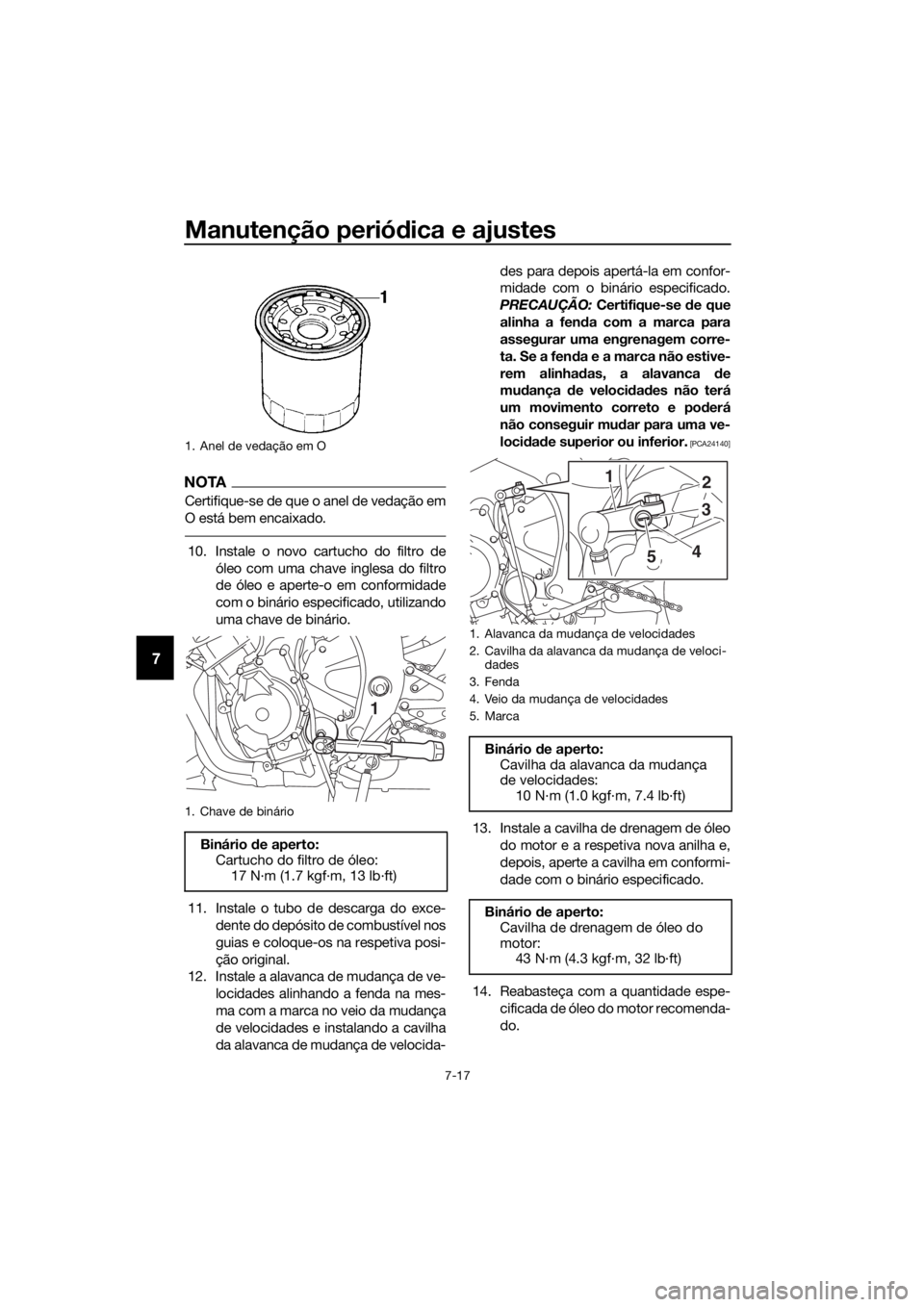 YAMAHA YZF-R6 2018 Manual de utilização (in Portuguese) Manutenção periódica e ajustes
7-17
7
NOTA
Certifique-se de que o anel de vedação em
O está bem encaixado.
10. Instale o novo cartucho do filtro de
óleo com uma chave inglesa do filtro
de óleo YAMAHA YZF-R6 2018 Manual de utilização (in Portuguese) Manutenção periódica e ajustes
7-17
7
NOTA
Certifique-se de que o anel de vedação em
O está bem encaixado.
10. Instale o novo cartucho do filtro de
óleo com uma chave inglesa do filtro
de óleo