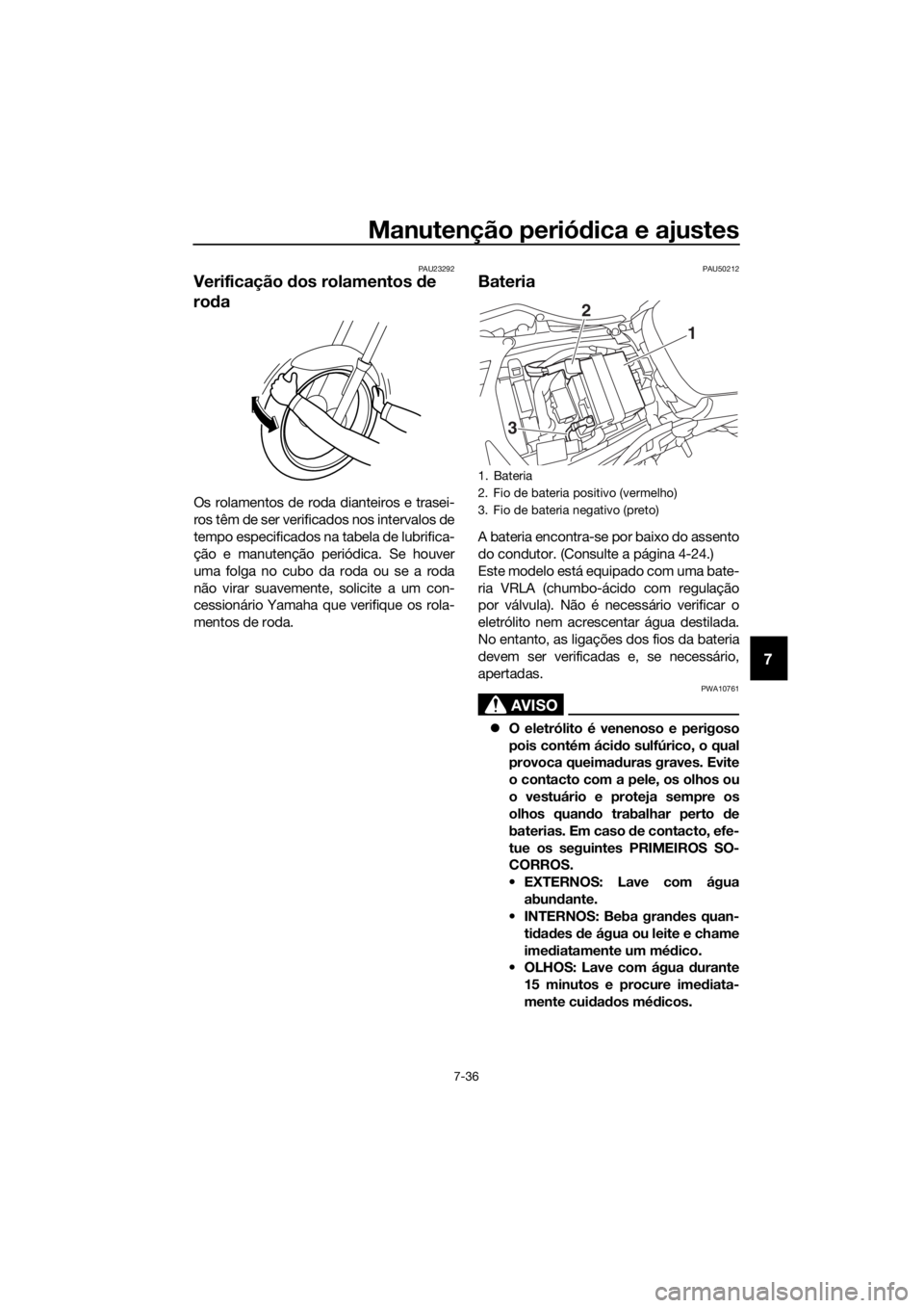 YAMAHA YZF-R6 2018 Manual de utilização (in Portuguese) Manutenção periódica e ajustes
7-36
7
PAU23292
Verificação dos rolamentos de
ro da
Os rolamentos de roda dianteiros e trasei-
ros têm de ser verificados nos intervalos de
tempo especificados YAMAHA YZF-R6 2018 Manual de utilização (in Portuguese) Manutenção periódica e ajustes
7-36
7
PAU23292
Verificação dos rolamentos de
ro da
Os rolamentos de roda dianteiros e trasei-
ros têm de ser verificados nos intervalos de
tempo especificados