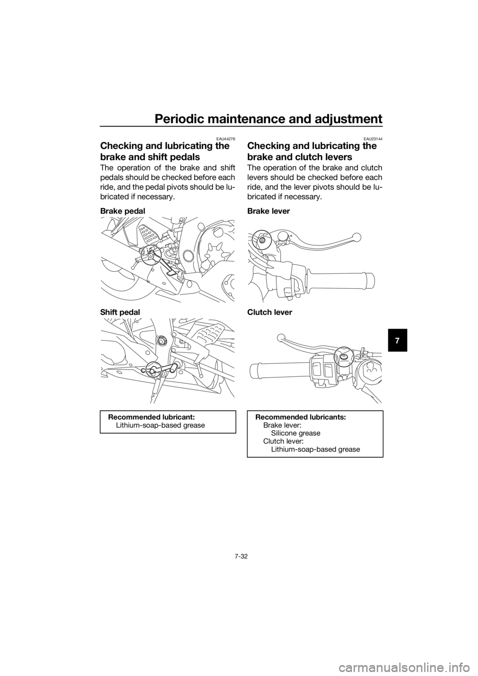 YAMAHA YZF-R6 2017 Manual Online Periodic maintenance an d a djustment
7-32
7
EAU44276
Checkin g an d lu bricatin g the
b rake an d shift pe dals
The operation of the brake and shift
pedals should be checked before each
ride, and th YAMAHA YZF-R6 2017 Manual Online Periodic maintenance an d a djustment
7-32
7
EAU44276
Checkin g an d lu bricatin g the
b rake an d shift pe dals
The operation of the brake and shift
pedals should be checked before each
ride, and th