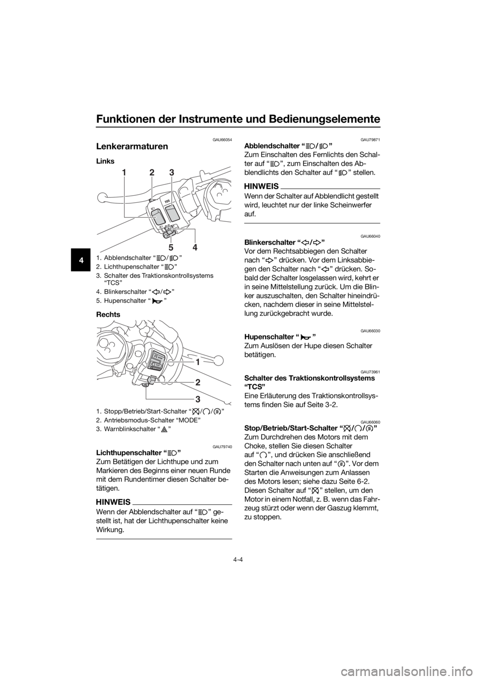 YAMAHA YZF-R6 2017 Betriebsanleitungen (in German) Funktionen der Instrumente un d Be dienung selemente
4-4
4
GAU66054
Lenkerarmaturen
Links
Rechts
GAU79740Lichthupenschalter “ ”
Zum Betätigen der Lichthupe und zum
Markieren des Beginns einer ne YAMAHA YZF-R6 2017 Betriebsanleitungen (in German) Funktionen der Instrumente un d Be dienung selemente
4-4
4
GAU66054
Lenkerarmaturen
Links
Rechts
GAU79740Lichthupenschalter “ ”
Zum Betätigen der Lichthupe und zum
Markieren des Beginns einer ne
