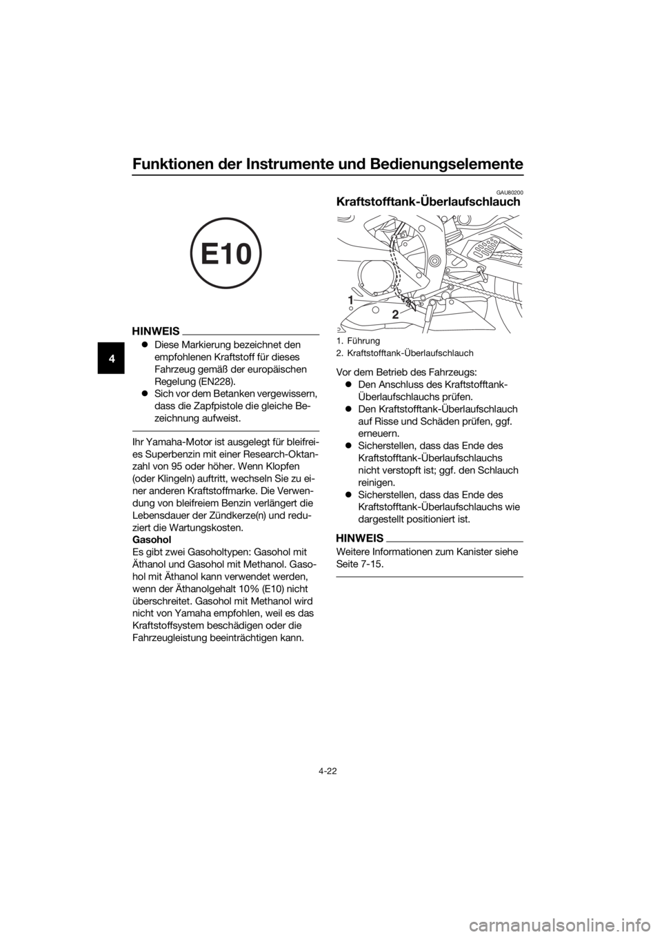 YAMAHA YZF-R6 2017  Betriebsanleitungen (in German) Funktionen der Instrumente un d Be dienung selemente
4-22
4
HINWEIS
Diese Markierung bezeichnet den 
empfohlenen Kraftstoff für dieses 
Fahrzeug gemäß der europäischen 
Regelung (EN228).
 Si