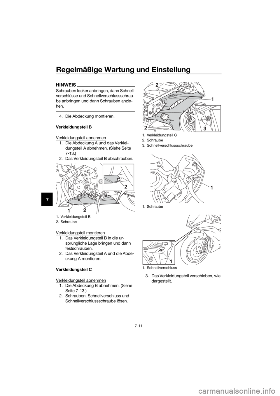 YAMAHA YZF-R6 2017 Betriebsanleitungen (in German) Regelmäßi ge Wartun g un d Einstellun g
7-11
7
HINWEIS
Schrauben locker anbringen, dann Schnell-
verschlüsse und Schnellverschlussschrau-
be anbringen und dann Schrauben anzie-
hen.
4. Die Abdeckun YAMAHA YZF-R6 2017 Betriebsanleitungen (in German) Regelmäßi ge Wartun g un d Einstellun g
7-11
7
HINWEIS
Schrauben locker anbringen, dann Schnell-
verschlüsse und Schnellverschlussschrau-
be anbringen und dann Schrauben anzie-
hen.
4. Die Abdeckun