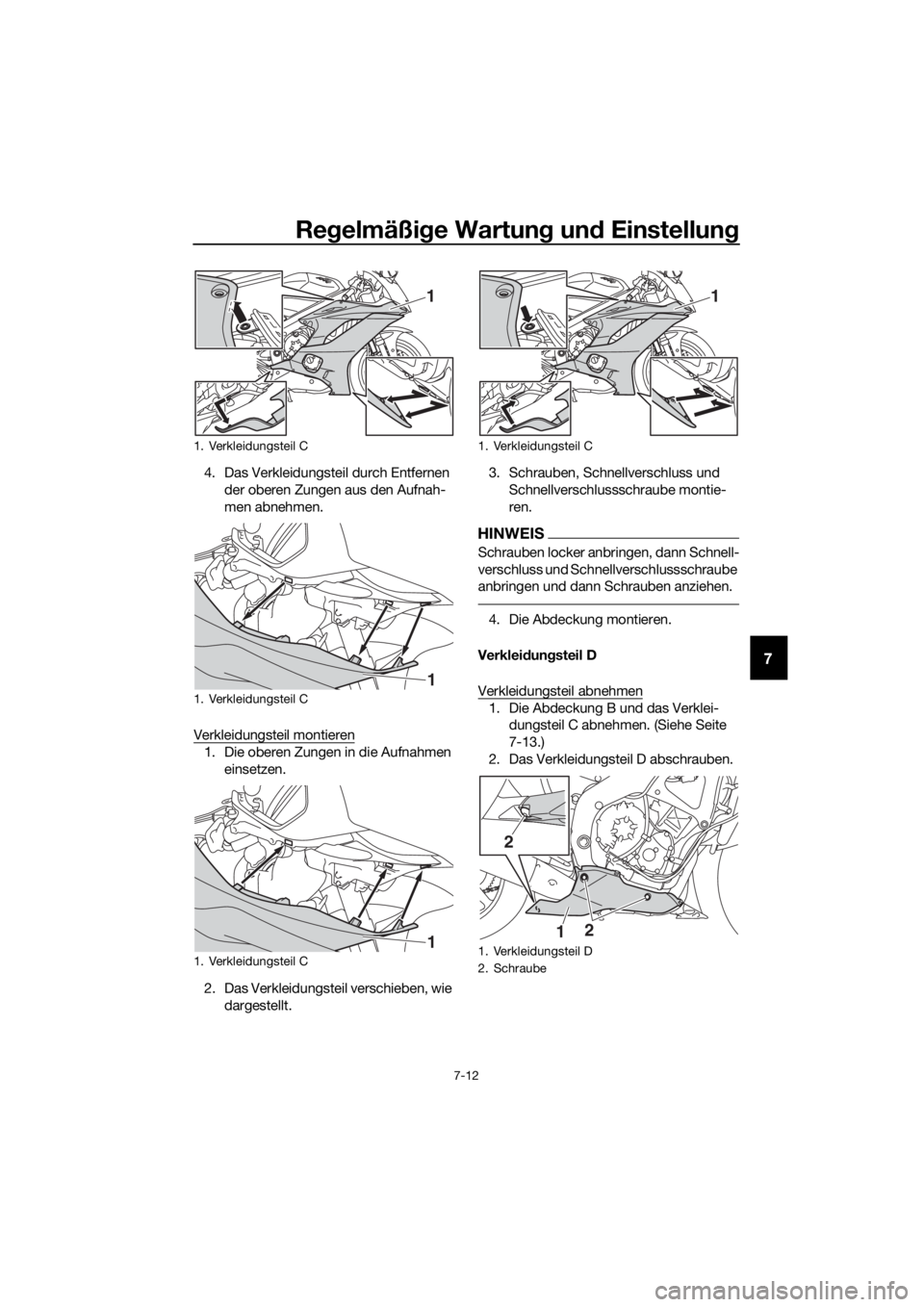 YAMAHA YZF-R6 2017 Betriebsanleitungen (in German) Regelmäßi ge Wartun g un d Einstellun g
7-12
7
4. Das Verkleidungsteil durch Entfernen
der oberen Zungen aus den Aufnah-
men abnehmen.
Verkleidungsteil montieren
1. Die oberen Zungen in die Aufnahm YAMAHA YZF-R6 2017 Betriebsanleitungen (in German) Regelmäßi ge Wartun g un d Einstellun g
7-12
7
4. Das Verkleidungsteil durch Entfernen
der oberen Zungen aus den Aufnah-
men abnehmen.
Verkleidungsteil montieren
1. Die oberen Zungen in die Aufnahm