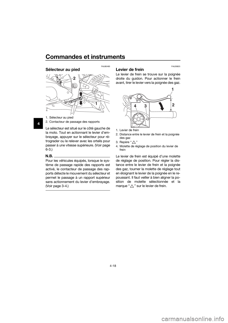 YAMAHA YZF-R6 2017 Notices Demploi (in French) Commandes et instruments
4-18
4
FAU80490
Sélecteur au pie d
Le sélecteur est situé sur le côté gauche de
la moto. Tout en actionnant le levier d’em-
brayage, appuyer sur le sélecteur pour ré- YAMAHA YZF-R6 2017 Notices Demploi (in French) Commandes et instruments
4-18
4
FAU80490
Sélecteur au pie d
Le sélecteur est situé sur le côté gauche de
la moto. Tout en actionnant le levier d’em-
brayage, appuyer sur le sélecteur pour ré-