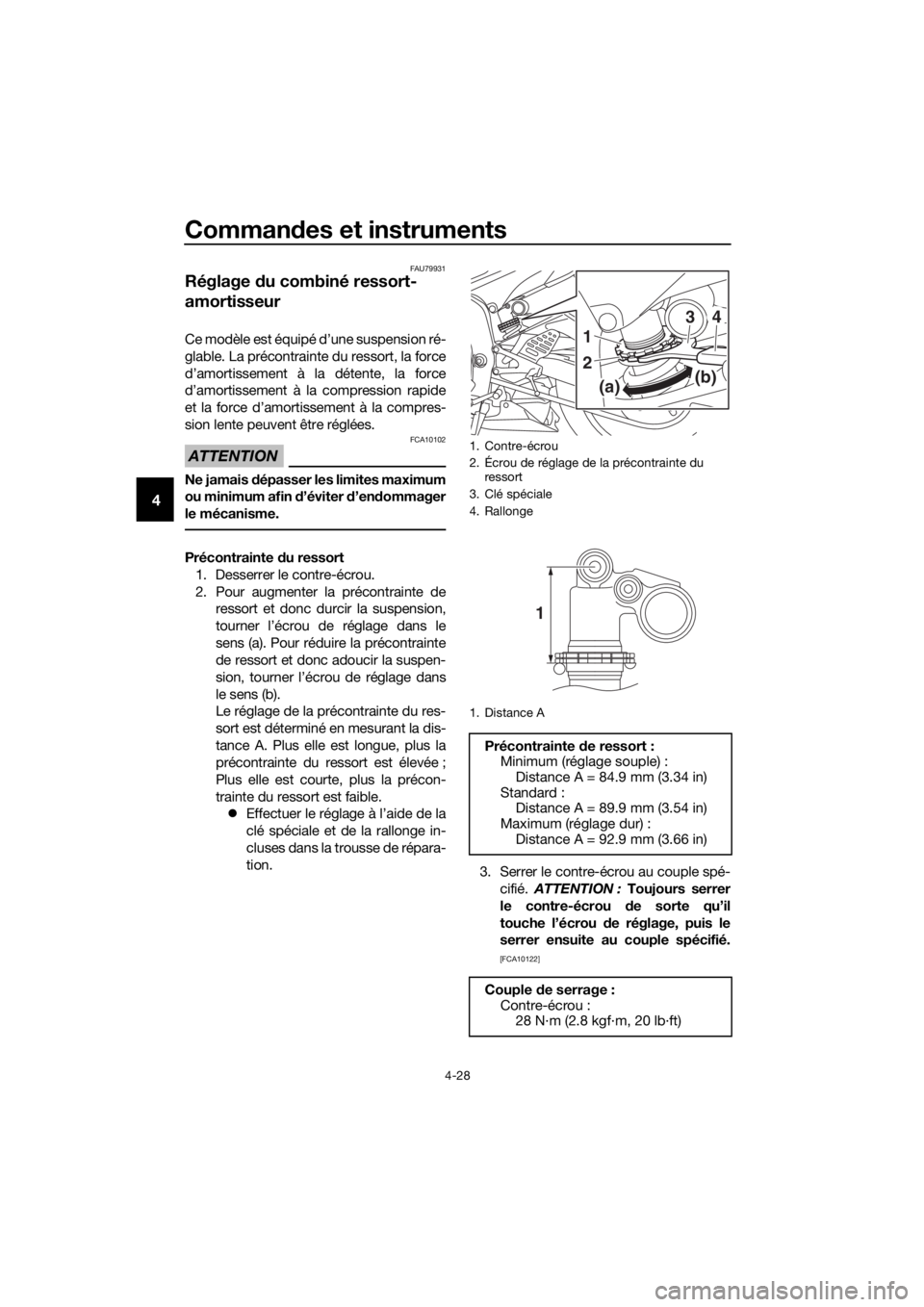 YAMAHA YZF-R6 2017  Notices Demploi (in French) Commandes et instruments
4-28
4
FAU79931
Réglage  du combiné ressort-
amortisseur
Ce modèle est équipé d’une suspension ré-
glable. La précontrainte du ressort, la force
d’amortissement à 