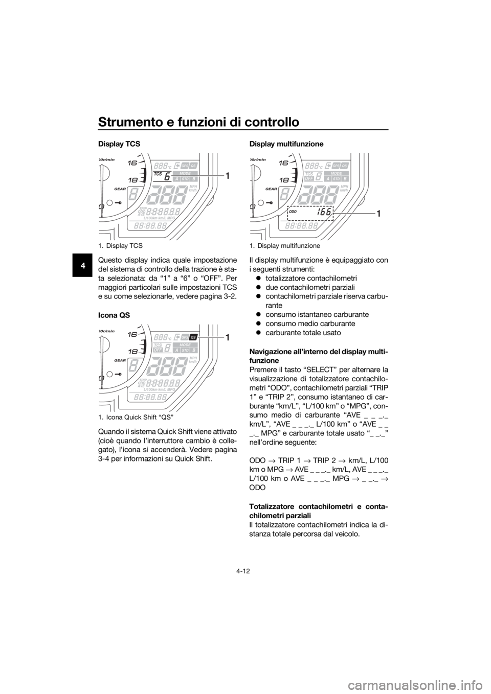 YAMAHA YZF-R6 2017 Manuale duso (in Italian) Strumento e funzioni di controllo
4-12
4
Display TCS
Questo display indica quale impostazione
del sistema di controllo della trazione è sta-
ta selezionata: da “1” a “6” o “OFF”. Per
magg YAMAHA YZF-R6 2017 Manuale duso (in Italian) Strumento e funzioni di controllo
4-12
4
Display TCS
Questo display indica quale impostazione
del sistema di controllo della trazione è sta-
ta selezionata: da “1” a “6” o “OFF”. Per
magg
