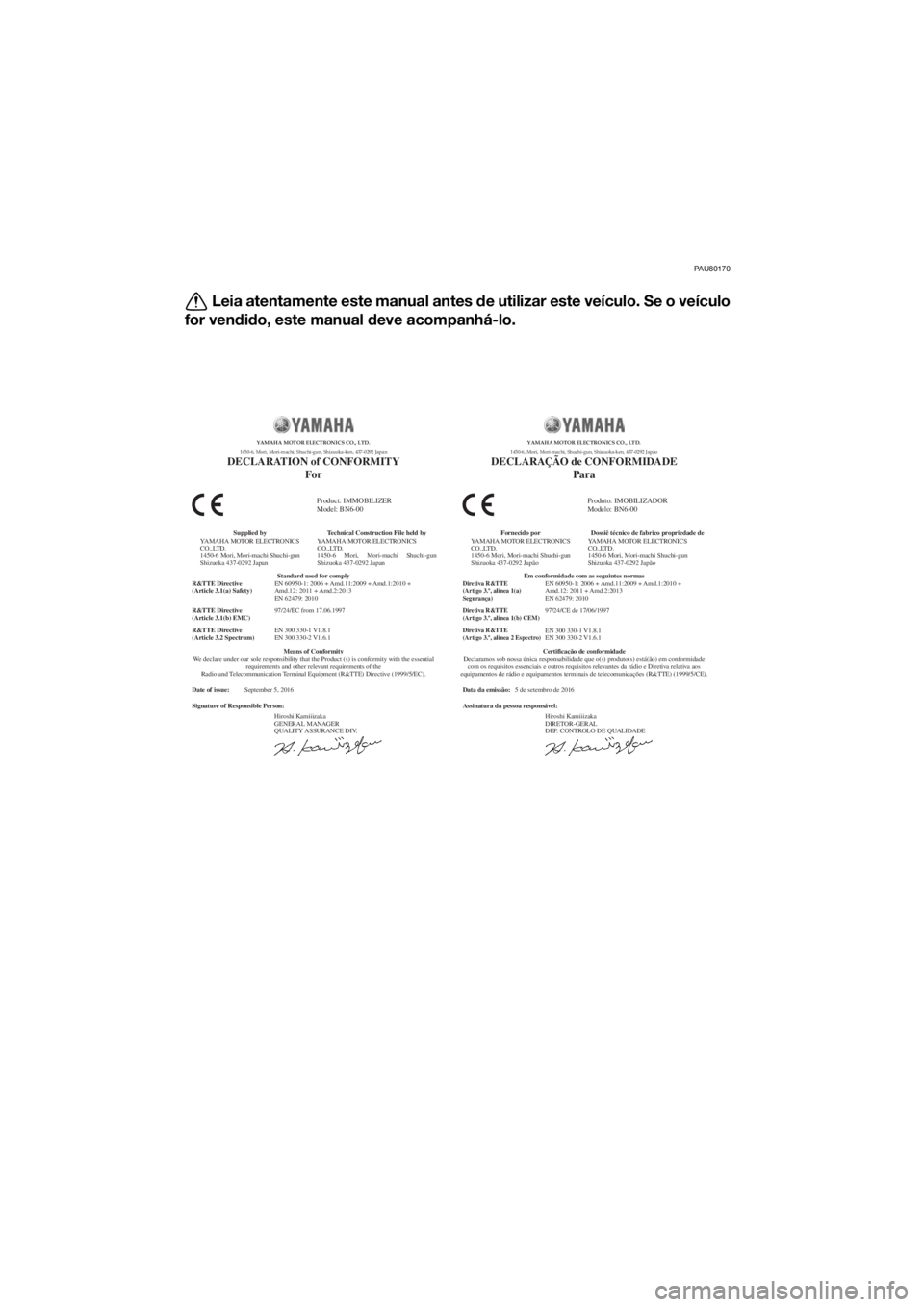 YAMAHA YZF-R6 2017 Manual de utilização (in Portuguese) PAU80170
Leia atentamente este manual antes de utilizar este veículo. Se o veículo
for ven did o, este manual d eve acompanhá-lo.
Data da emissão:
Assinatura da pessoa responsável: 5 de setembro YAMAHA YZF-R6 2017 Manual de utilização (in Portuguese) PAU80170
Leia atentamente este manual antes de utilizar este veículo. Se o veículo
for ven did o, este manual d eve acompanhá-lo.
Data da emissão:
Assinatura da pessoa responsável: 5 de setembro