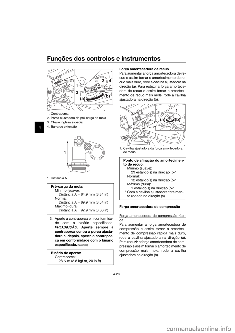 YAMAHA YZF-R6 2017  Manual de utilização (in Portuguese) Funções dos controlos e instrumentos
4-28
4
3. Aperte a contraporca em conformida-
de com o binário especificado.
PRECAUÇÃO:  Aperte sempre a
contraporca contra a porca ajusta-
d ora e, d epois, 