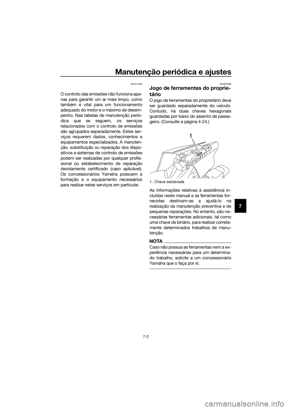 YAMAHA YZF-R6 2017 Manual de utilização (in Portuguese) Manutenção periódica e ajustes
7-2
7
PAU17303
O controlo das emissões não funciona ape-
nas para garantir um ar mais limpo, como
também é vital para um funcionamento
adequado do motor e o máxi YAMAHA YZF-R6 2017 Manual de utilização (in Portuguese) Manutenção periódica e ajustes
7-2
7
PAU17303
O controlo das emissões não funciona ape-
nas para garantir um ar mais limpo, como
também é vital para um funcionamento
adequado do motor e o máxi