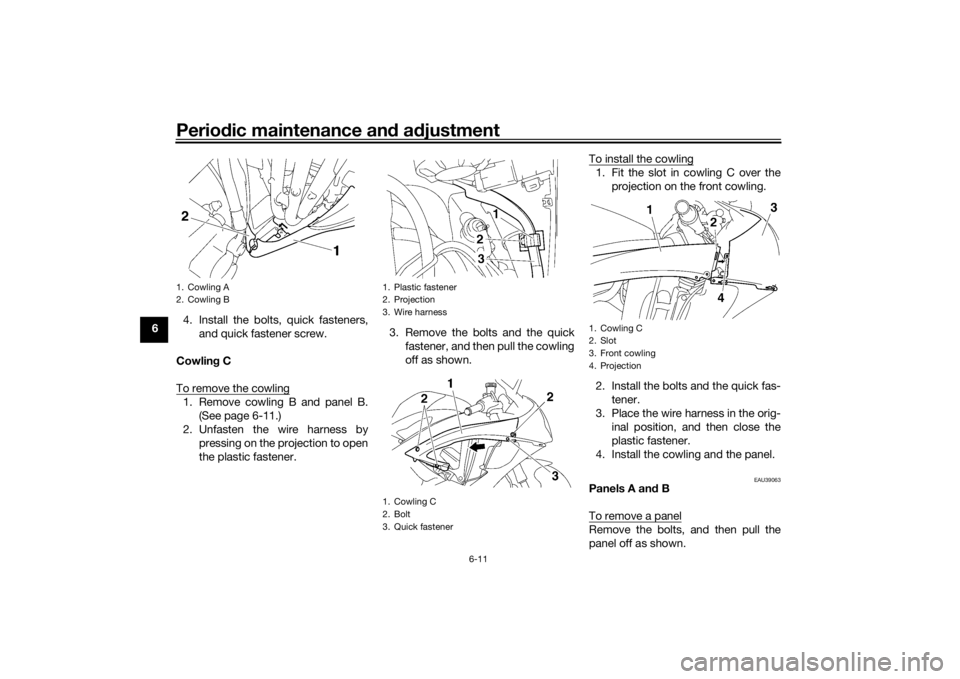 YAMAHA YZF-R6 2016 Repair Manual Periodic maintenance an d a djustment
6-11
6 4. Install the bolts, quick fasteners,
and quick fastener screw.
Cowlin g C
To remove the cowling
1. Remove cowling B and panel B. (See page 6-11.)
2. Unfa YAMAHA YZF-R6 2016 Repair Manual Periodic maintenance an d a djustment
6-11
6 4. Install the bolts, quick fasteners,
and quick fastener screw.
Cowlin g C
To remove the cowling
1. Remove cowling B and panel B. (See page 6-11.)
2. Unfa