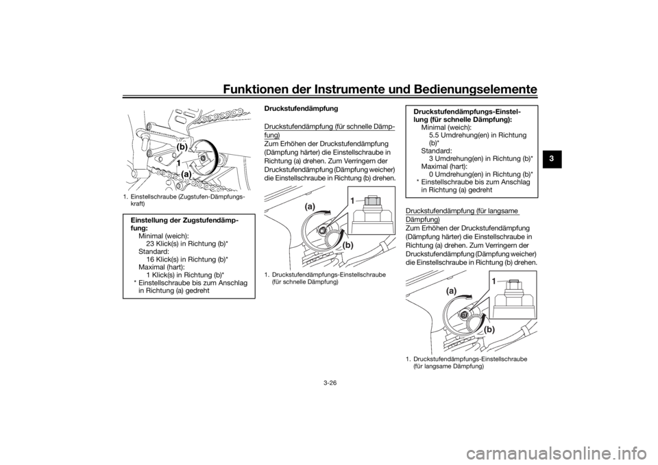 YAMAHA YZF-R6 2016  Betriebsanleitungen (in German) Funktionen der Instru mente un d Be dienun gselemente
3-26
3
Druckstufen dämpfun g
Druckstufendämpfung (für schnelle Dämp-fung)Zum Erhöhen der Druckstufendämpfung 
(Dämpfung härter) die Einste