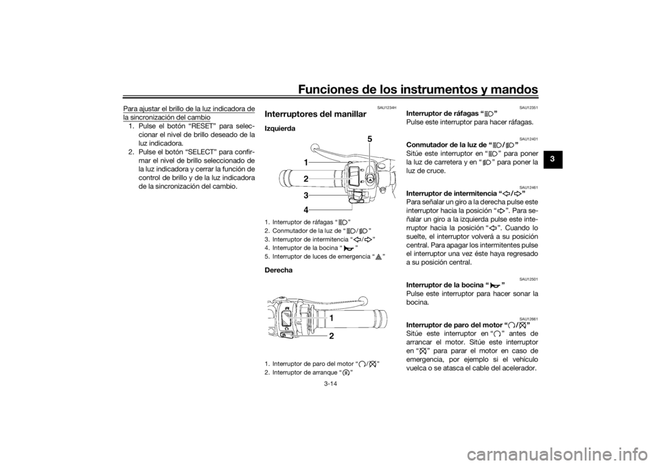 YAMAHA YZF-R6 2016 Manuale de Empleo (in Spanish) Funciones de los instrumentos y man dos
3-14
3
Para ajustar el brillo de la luz indicadora dela sincronización del cambio1. Pulse el botón “RESET” para selec-
cionar el nivel de brillo deseado d YAMAHA YZF-R6 2016 Manuale de Empleo (in Spanish) Funciones de los instrumentos y man dos
3-14
3
Para ajustar el brillo de la luz indicadora dela sincronización del cambio1. Pulse el botón “RESET” para selec-
cionar el nivel de brillo deseado d