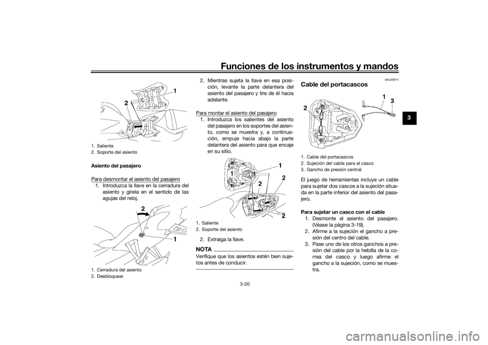 YAMAHA YZF-R6 2016 Manuale de Empleo (in Spanish) Funciones de los instrumentos y man dos
3-20
3
Asiento del pasajero
Para desmontar el asiento del pasajero1. Introduzca la llave en la cerradura del asiento y gírela en el sentido de las
agujas del YAMAHA YZF-R6 2016 Manuale de Empleo (in Spanish) Funciones de los instrumentos y man dos
3-20
3
Asiento del pasajero
Para desmontar el asiento del pasajero1. Introduzca la llave en la cerradura del asiento y gírela en el sentido de las
agujas del