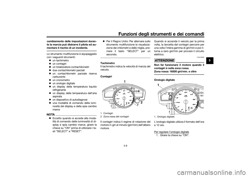 YAMAHA YZF-R6 2016 Manuale duso (in Italian) Funzioni deg li strumenti e d ei comandi
3-8
3
cambiamento delle impostazioni duran-
te la marcia può distrarre il pilota e d au-
mentare il rischio d i un incidente.Lo strumento multifunzione è YAMAHA YZF-R6 2016 Manuale duso (in Italian) Funzioni deg li strumenti e d ei comandi
3-8
3
cambiamento delle impostazioni duran-
te la marcia può distrarre il pilota e d au-
mentare il rischio d i un incidente.Lo strumento multifunzione è
