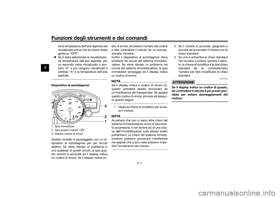 YAMAHA YZF-R6 2016 Manuale duso (in Italian) Funzioni deg li strumenti e dei coman di
3-11
3
se la temperatura dell’aria aspirata era
visualizzata prima che la chiave fosse
girata su “OFF”.
Se è stata selezionata la visualizzazio-
ne YAMAHA YZF-R6 2016 Manuale duso (in Italian) Funzioni deg li strumenti e dei coman di
3-11
3
se la temperatura dell’aria aspirata era
visualizzata prima che la chiave fosse
girata su “OFF”.
Se è stata selezionata la visualizzazio-
ne