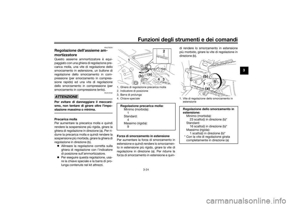 YAMAHA YZF-R6 2016 Manuale duso (in Italian) Funzioni deg li strumenti e d ei comandi
3-24
3
HAU70530
Re golazione dell’assieme am-
mortizzatoreQuesto assieme ammortizzatore è equi-
paggiato con una ghiera di regolazione pre-
carica molla, u YAMAHA YZF-R6 2016 Manuale duso (in Italian) Funzioni deg li strumenti e d ei comandi
3-24
3
HAU70530
Re golazione dell’assieme am-
mortizzatoreQuesto assieme ammortizzatore è equi-
paggiato con una ghiera di regolazione pre-
carica molla, u