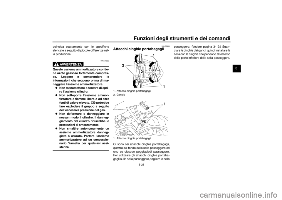 YAMAHA YZF-R6 2016 Manuale duso (in Italian) Funzioni deg li strumenti e d ei comandi
3-26
3
coincida esattamente con le specifiche
elencate a seguito di piccole differenze nel-
la produzione.
AVVERTENZA
HWA10222
Questo assieme ammortizzatore co YAMAHA YZF-R6 2016 Manuale duso (in Italian) Funzioni deg li strumenti e d ei comandi
3-26
3
coincida esattamente con le specifiche
elencate a seguito di piccole differenze nel-
la produzione.
AVVERTENZA
HWA10222
Questo assieme ammortizzatore co