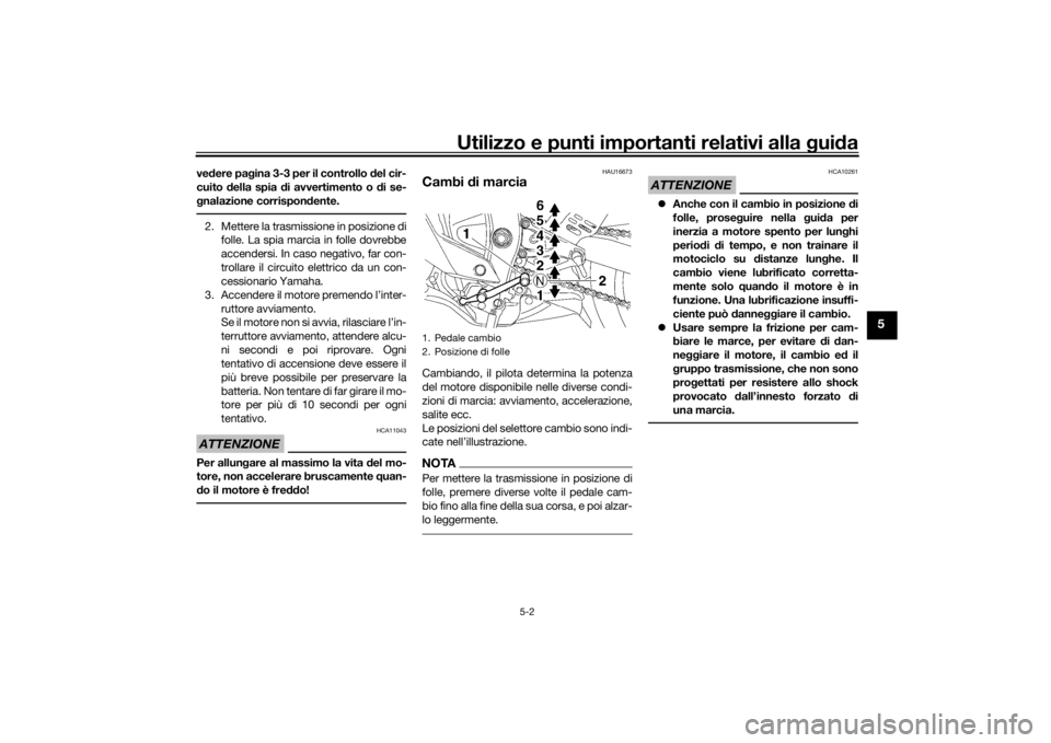 YAMAHA YZF-R6 2016 Manuale duso (in Italian) Utilizzo e punti importanti relativi alla gui da
5-2
5
ve dere pa gina 3-3 per il controllo del cir-
cuito della spia d i avvertimento o di se-
g nalazione corrispon dente.2. Mettere la trasmission YAMAHA YZF-R6 2016 Manuale duso (in Italian) Utilizzo e punti importanti relativi alla gui da
5-2
5
ve dere pa gina 3-3 per il controllo del cir-
cuito della spia d i avvertimento o di se-
g nalazione corrispon dente.2. Mettere la trasmission