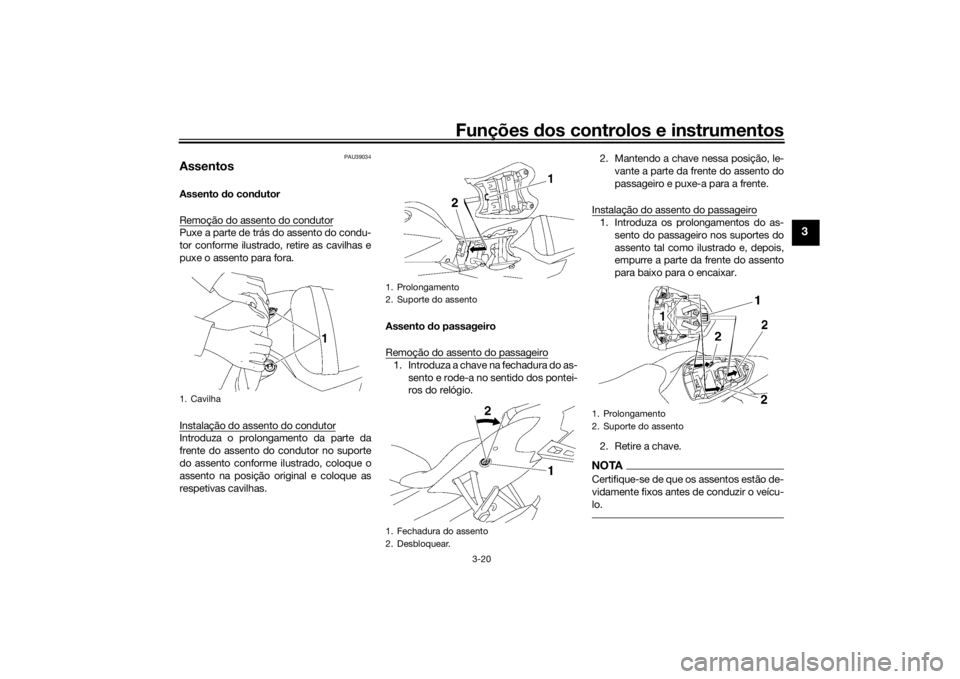 YAMAHA YZF-R6 2016 Manual de utilização (in Portuguese) Funções dos controlos e instrumentos
3-20
3
PAU39034
AssentosAssento do con dutor
Remoção do assento do condutorPuxe a parte de trás do assento do condu-
tor conforme ilustrado, retire as cavilha YAMAHA YZF-R6 2016 Manual de utilização (in Portuguese) Funções dos controlos e instrumentos
3-20
3
PAU39034
AssentosAssento do con dutor
Remoção do assento do condutorPuxe a parte de trás do assento do condu-
tor conforme ilustrado, retire as cavilha