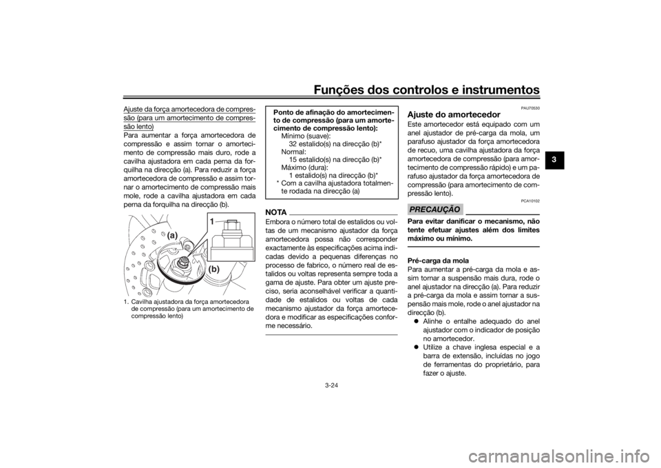 YAMAHA YZF-R6 2016 Manual de utilização (in Portuguese) Funções dos controlos e instrumentos
3-24
3
Ajuste da força amortecedora de compres-são (para um amortecimento de compres-são lento)Para aumentar a força amortecedora de
compressão e assim torn YAMAHA YZF-R6 2016 Manual de utilização (in Portuguese) Funções dos controlos e instrumentos
3-24
3
Ajuste da força amortecedora de compres-são (para um amortecimento de compres-são lento)Para aumentar a força amortecedora de
compressão e assim torn