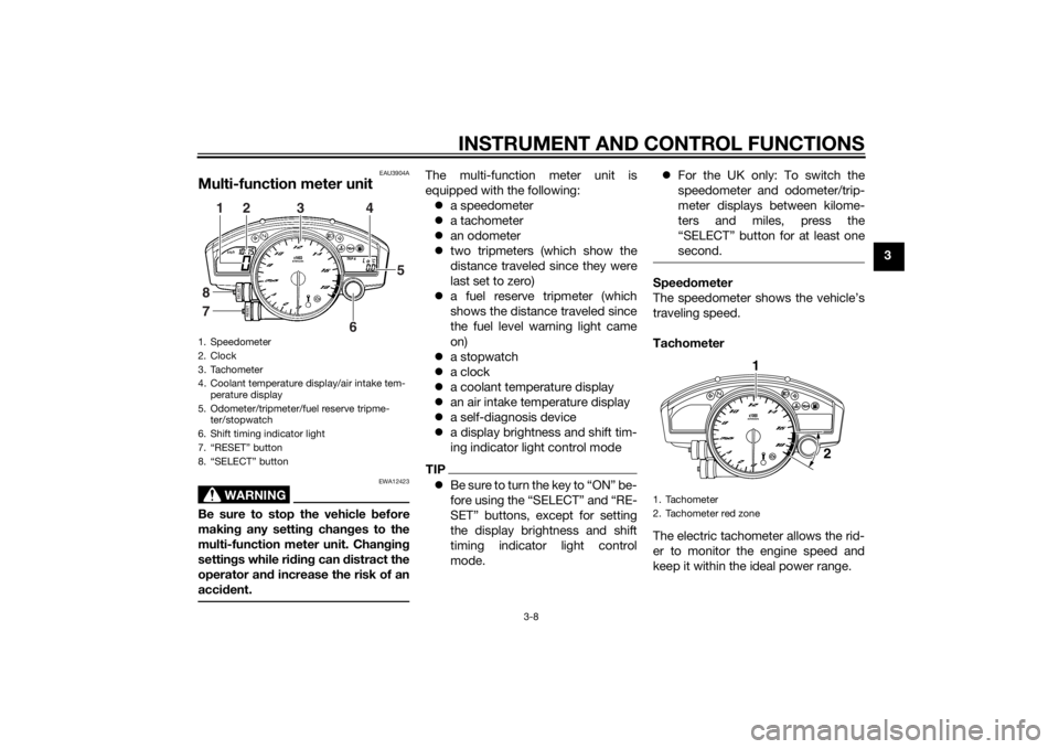 YAMAHA YZF-R6 2015 Owners Manual INSTRUMENT AND CONTROL FUNCTIONS
3-8
3
EAU3904A
Multi-function meter unit
WARNING
EWA12423
Be sure to stop the vehicle before
makin g any settin g chan ges to the
multi-function meter unit. Chan gin g YAMAHA YZF-R6 2015 Owners Manual INSTRUMENT AND CONTROL FUNCTIONS
3-8
3
EAU3904A
Multi-function meter unit
WARNING
EWA12423
Be sure to stop the vehicle before
makin g any settin g chan ges to the
multi-function meter unit. Chan gin g