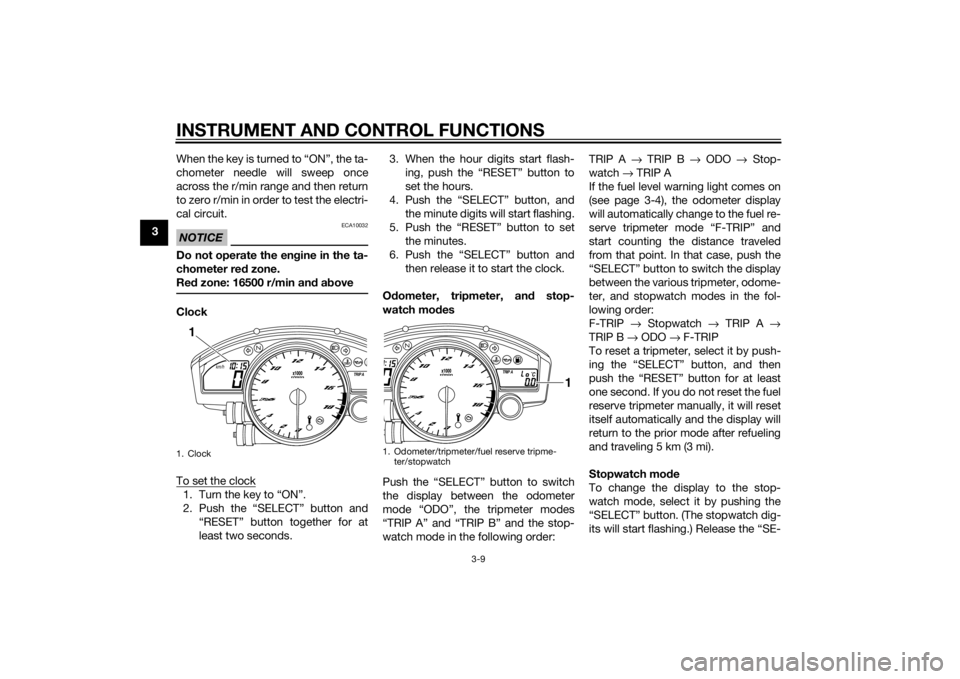 YAMAHA YZF-R6 2015 Owners Manual INSTRUMENT AND CONTROL FUNCTIONS
3-9
3When the key is turned to “ON”, the ta-
chometer needle will sweep once
across the r/min range and then return
to zero r/min in order to test the electri-
cal YAMAHA YZF-R6 2015 Owners Manual INSTRUMENT AND CONTROL FUNCTIONS
3-9
3When the key is turned to “ON”, the ta-
chometer needle will sweep once
across the r/min range and then return
to zero r/min in order to test the electri-
cal