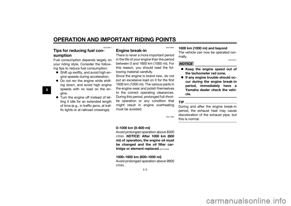 YAMAHA YZF-R6 2015 Owners Manual OPERATION AND IMPORTANT RIDING POINTS
5-3
5
EAU16811
Tips for reducin g fuel con-
sumptionFuel consumption depends largely on
your riding style. Consider the follow-
ing tips to reduce fuel consumptio YAMAHA YZF-R6 2015 Owners Manual OPERATION AND IMPORTANT RIDING POINTS
5-3
5
EAU16811
Tips for reducin g fuel con-
sumptionFuel consumption depends largely on
your riding style. Consider the follow-
ing tips to reduce fuel consumptio