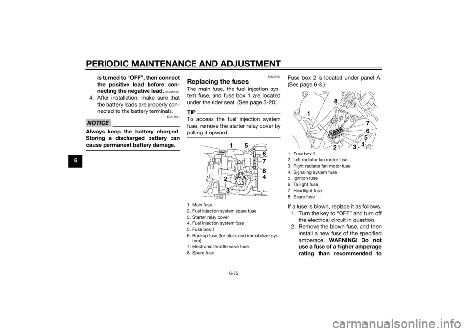 YAMAHA YZF-R6 2015  Owners Manual PERIODIC MAINTENANCE AND ADJUSTMENT
6-35
6is turne
d to “OFF”, then connect
the positive lea d  before con-
nectin g the ne gative lea d.
 [ECA16841]
4. After installation, make sure that
the batt