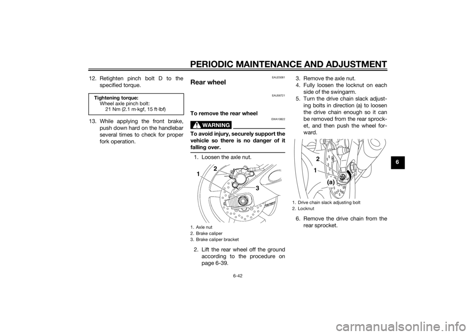 YAMAHA YZF-R6 2015  Owners Manual PERIODIC MAINTENANCE AND ADJUSTMENT
6-42
6
12. Retighten pinch bolt D to the
specified torque.
13. While applying the front brake, push down hard on the handlebar
several times to check for proper
for