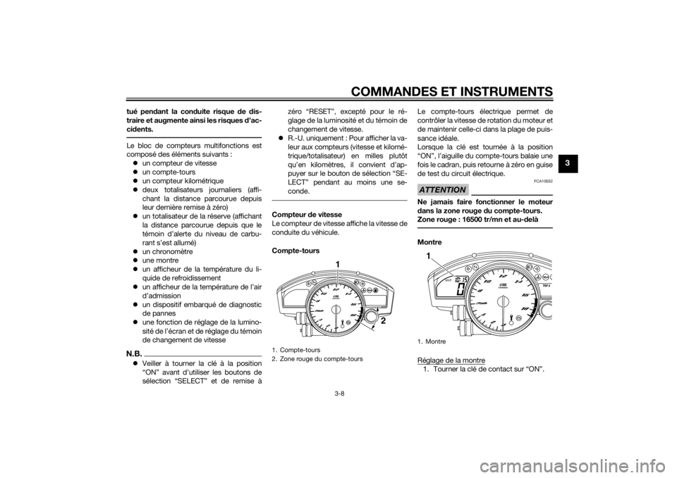 YAMAHA YZF-R6 2015  Notices Demploi (in French) COMMANDES ET INSTRUMENTS
3-8
3
tué pendant la con duite risque  de  dis-
traire et augmente ainsi les risques  d’ac-
ci dents.Le bloc de compteurs multifonctions est
composé des éléments suivant