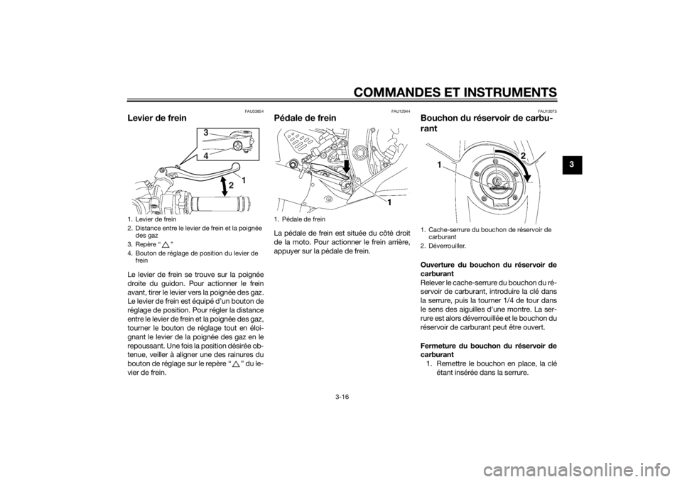YAMAHA YZF-R6 2015  Notices Demploi (in French) COMMANDES ET INSTRUMENTS
3-16
3
FAU33854
Levier de freinLe levier de frein se trouve sur la poignée
droite du guidon. Pour actionner le frein
avant, tirer le levier vers la poignée des gaz.
Le levie