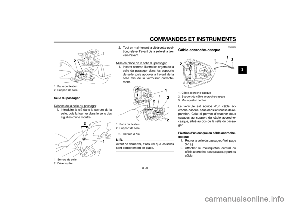 YAMAHA YZF-R6 2015  Notices Demploi (in French) COMMANDES ET INSTRUMENTS
3-20
3
Selle du passager
Dépose de la selle du passager1. Introduire la clé dans la serrure de la selle, puis la tourner dans le sens des
aiguilles d’une montre. 2. Tout e