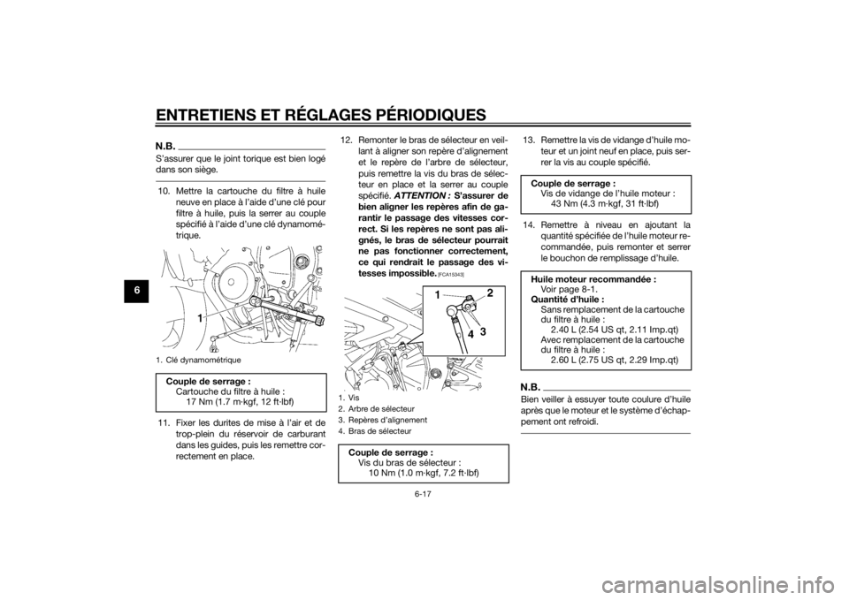 YAMAHA YZF-R6 2015  Notices Demploi (in French) ENTRETIENS ET RÉGLAGES PÉRIODIQUES
6-17
6
N.B.S’assurer que le joint torique est bien logé
dans son siège.10. Mettre la cartouche du filtre à huileneuve en place à l’aide d’une clé pour
f