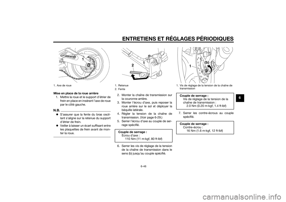 YAMAHA YZF-R6 2015  Notices Demploi (in French) ENTRETIENS ET RÉGLAGES PÉRIODIQUES
6-46
6
Mise en place de la roue arrière
1. Mettre la roue et le support d’étrier de frein en place en insérant l’axe de roue
par le côté gauche.N.B.S�