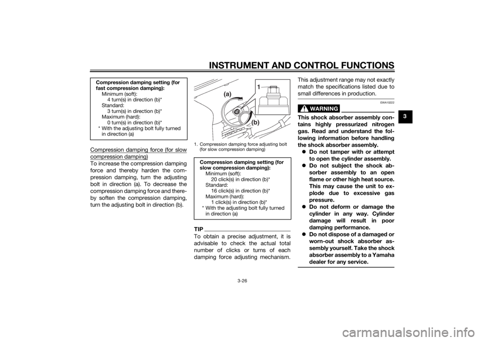 YAMAHA YZF-R6 2014 Service Manual INSTRUMENT AND CONTROL FUNCTIONS
3-26
3
Compression damping force (for slow
compression damping)To increase the compression damping
force and thereby harden the com-
pression damping, turn the adjusti