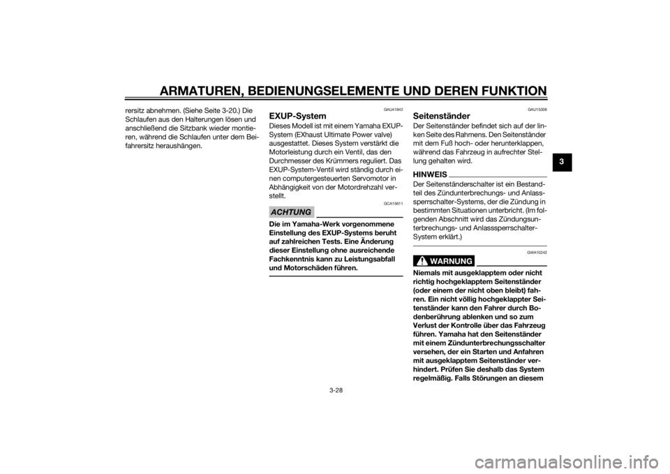 YAMAHA YZF-R6 2014  Betriebsanleitungen (in German) ARMATUREN, BEDIENUNGSELEMENTE UND DEREN FUNKTION
3-28
3
rersitz abnehmen. (Siehe Seite 3-20.) Die 
Schlaufen aus den Halterungen lösen und 
anschließend die Sitzbank wieder montie-
ren, während die