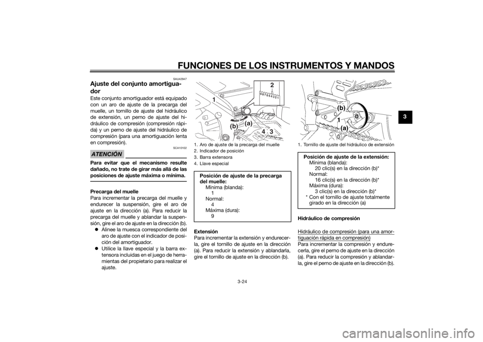 YAMAHA YZF-R6 2014  Manuale de Empleo (in Spanish) FUNCIONES DE LOS INSTRUMENTOS Y MANDOS
3-24
3
SAU42947
Ajuste del conjunto amortigua-
d orEste conjunto amortiguador está equipado
con un aro de ajuste de la precarga del
muelle, un tornillo de ajust