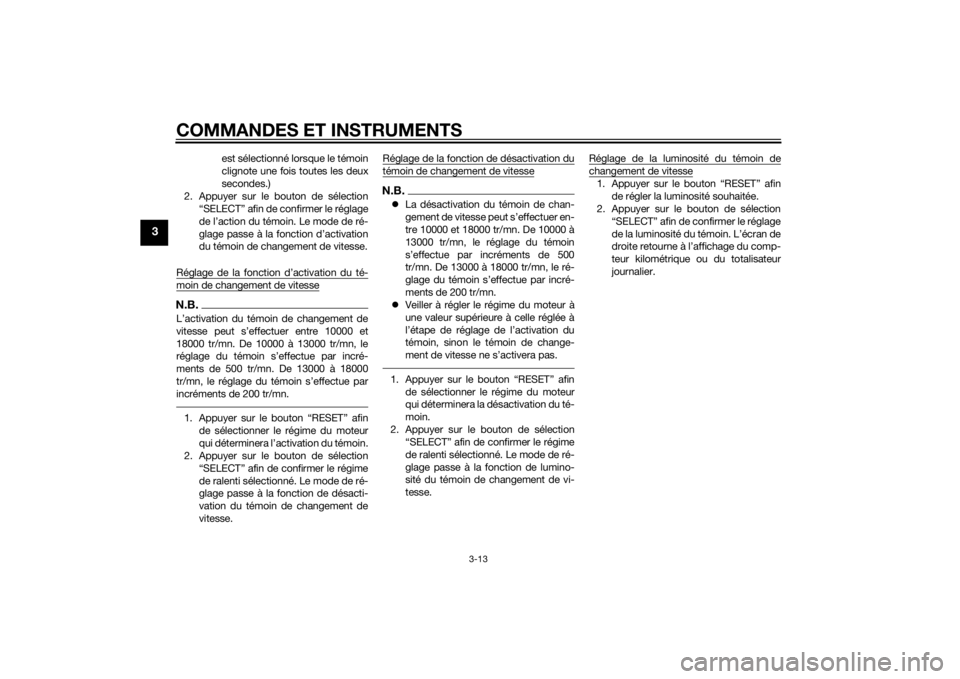 YAMAHA YZF-R6 2014  Notices Demploi (in French) COMMANDES ET INSTRUMENTS
3-13
3
est sélectionné lorsque le témoin
clignote une fois toutes les deux
secondes.)
2. Appuyer sur le bouton de sélection “SELECT” afin de confirmer le réglage
de l